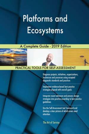 Platforms and Ecosystems A Complete Guide - 2019 Edition de Gerardus Blokdyk