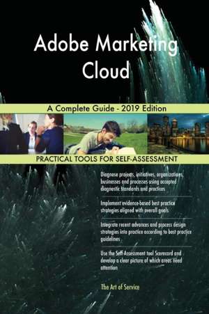 Adobe Marketing Cloud A Complete Guide - 2019 Edition de Gerardus Blokdyk