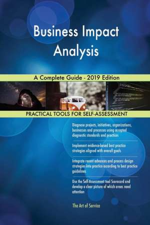 Business Impact Analysis A Complete Guide - 2019 Edition de Gerardus Blokdyk