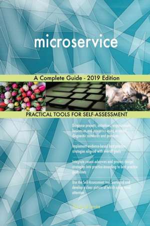 microservice A Complete Guide - 2019 Edition de Gerardus Blokdyk