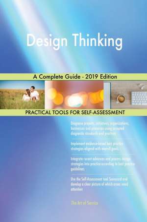 Design Thinking A Complete Guide - 2019 Edition de Gerardus Blokdyk