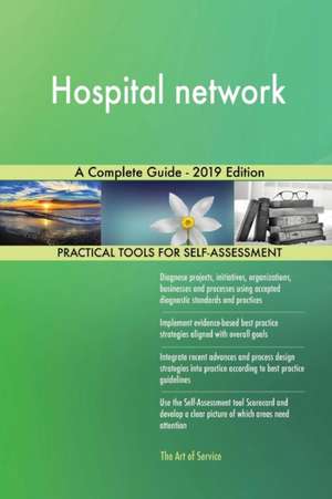 Hospital network A Complete Guide - 2019 Edition de Gerardus Blokdyk