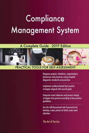 Compliance Management System A Complete Guide - 2019 Edition de Gerardus Blokdyk