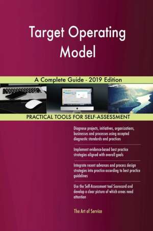 Target Operating Model A Complete Guide - 2019 Edition de Gerardus Blokdyk