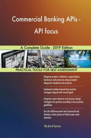 Commercial Banking APIs - API focus A Complete Guide - 2019 Edition de Gerardus Blokdyk