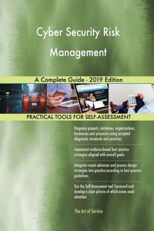 Cyber Security Risk Management A Complete Guide - 2019 Edition de Gerardus Blokdyk