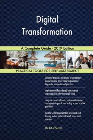 Digital Transformation A Complete Guide - 2019 Edition de Gerardus Blokdyk