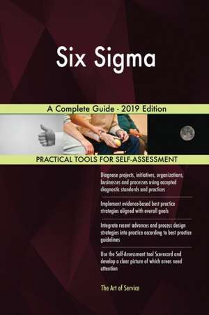 Six Sigma A Complete Guide - 2019 Edition de Gerardus Blokdyk