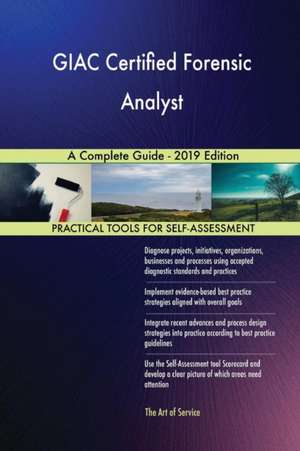 GIAC Certified Forensic Analyst A Complete Guide - 2019 Edition de Gerardus Blokdyk