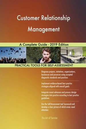 Customer Relationship Management A Complete Guide - 2019 Edition de Gerardus Blokdyk