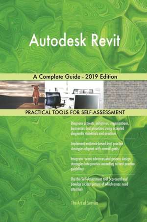 Autodesk Revit A Complete Guide - 2019 Edition de Gerardus Blokdyk