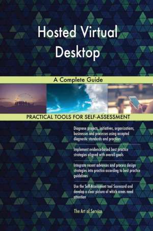 Hosted Virtual Desktop A Complete Guide de Gerardus Blokdyk