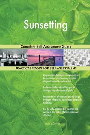 Sunsetting Complete Self-Assessment Guide de Gerardus Blokdyk