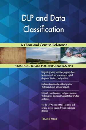 DLP and Data Classification A Clear and Concise Reference de Gerardus Blokdyk