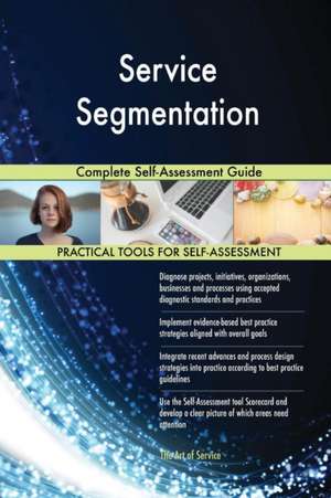 Service Segmentation Complete Self-Assessment Guide de Gerardus Blokdyk