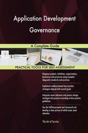 Application Development Governance A Complete Guide de Gerardus Blokdyk