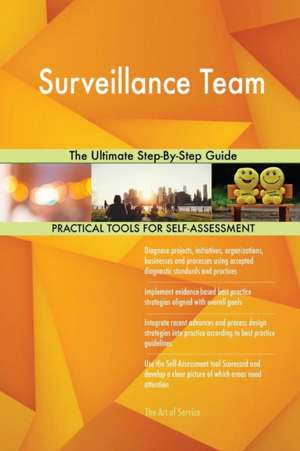 Surveillance Team The Ultimate Step-By-Step Guide de Gerardus Blokdyk