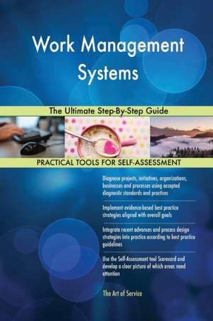 Work Management Systems The Ultimate Step-By-Step Guide de Gerardus Blokdyk