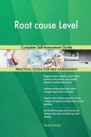 Root cause Level Complete Self-Assessment Guide de Gerardus Blokdyk