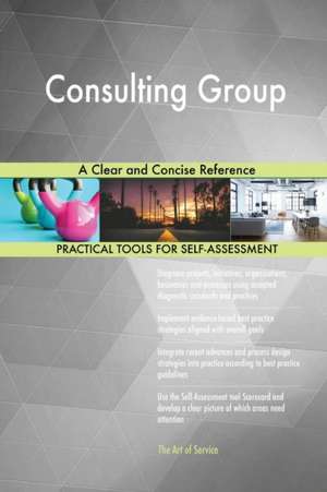 Consulting Group A Clear and Concise Reference de Gerardus Blokdyk