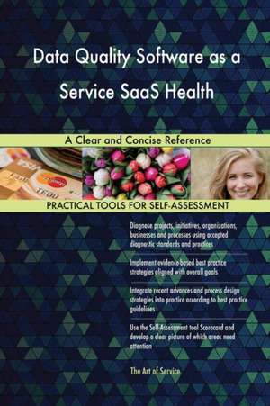 Data Quality Software as a Service SaaS Health A Clear and Concise Reference de Gerardus Blokdyk