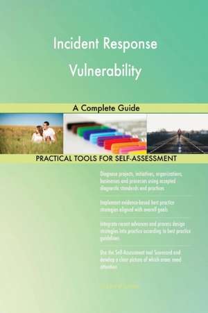 Incident Response Vulnerability A Complete Guide de Gerardus Blokdyk
