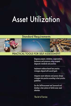 Asset Utilization Standard Requirements de Gerardus Blokdyk