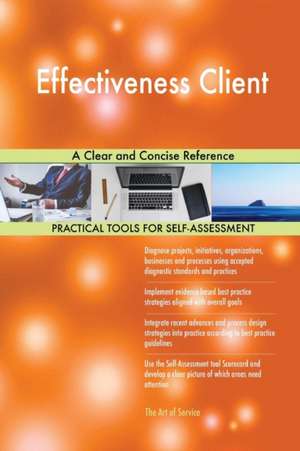 Effectiveness Client A Clear and Concise Reference de Gerardus Blokdyk