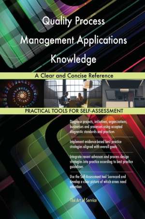 Quality Process Management Applications Knowledge A Clear and Concise Reference de Gerardus Blokdyk