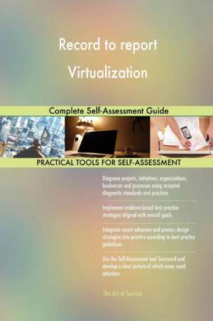 Record to report Virtualization Complete Self-Assessment Guide de Gerardus Blokdyk