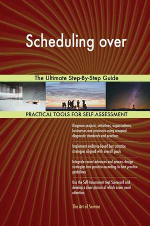 Scheduling over The Ultimate Step-By-Step Guide de Gerardus Blokdyk