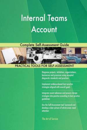 Internal Teams Account Complete Self-Assessment Guide de Gerardus Blokdyk