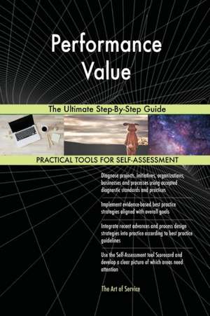 Performance Value The Ultimate Step-By-Step Guide de Gerardus Blokdyk