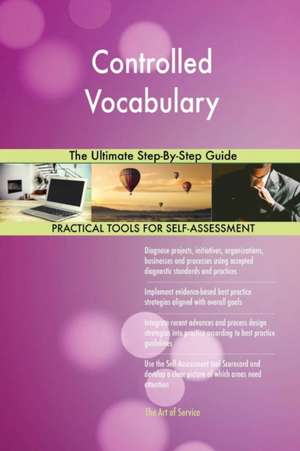 Controlled Vocabulary The Ultimate Step-By-Step Guide de Gerardus Blokdyk