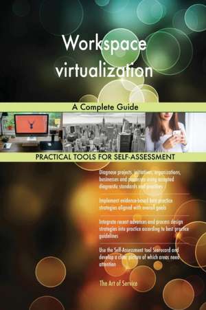 Workspace virtualization A Complete Guide de Gerardus Blokdyk