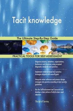 Tacit knowledge The Ultimate Step-By-Step Guide de Gerardus Blokdyk