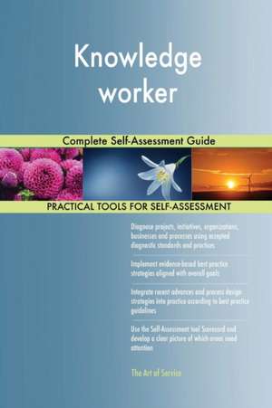 Knowledge worker Complete Self-Assessment Guide de Gerardus Blokdyk