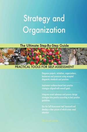 Strategy and Organization The Ultimate Step-By-Step Guide de Gerardus Blokdyk