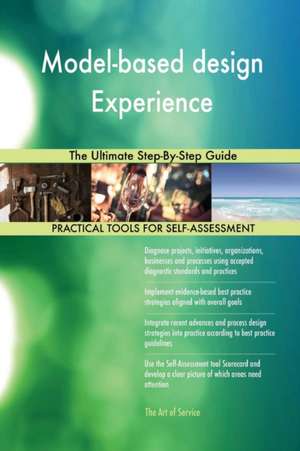 Model-based design Experience The Ultimate Step-By-Step Guide de Gerardus Blokdyk