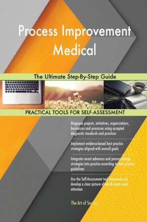 Process Improvement Medical The Ultimate Step-By-Step Guide de Gerardus Blokdyk