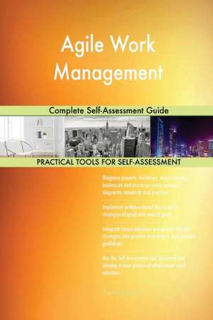 Agile Work Management Complete Self-Assessment Guide de Gerardus Blokdyk