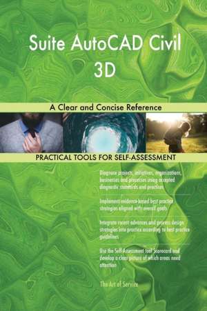 Suite AutoCAD Civil 3D A Clear and Concise Reference de Gerardus Blokdyk