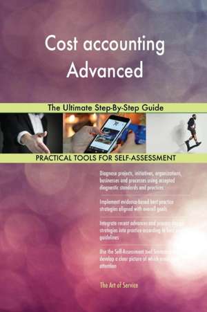 Cost accounting Advanced The Ultimate Step-By-Step Guide de Gerardus Blokdyk