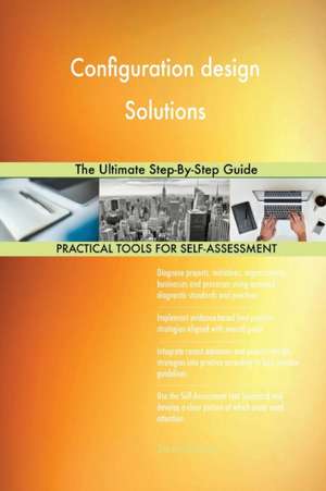 Configuration design Solutions The Ultimate Step-By-Step Guide de Gerardus Blokdyk