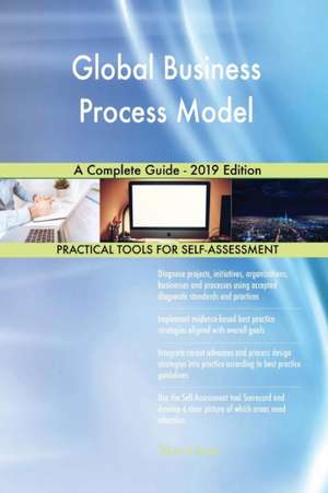 Global Business Process Model A Complete Guide - 2019 Edition de Gerardus Blokdyk