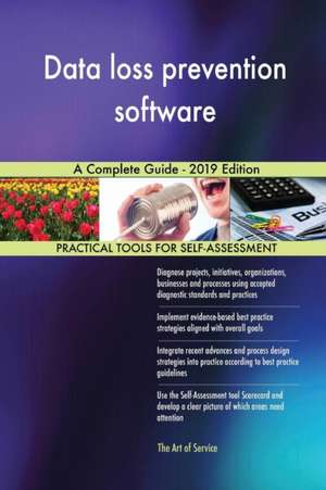 Data loss prevention software A Complete Guide - 2019 Edition de Gerardus Blokdyk