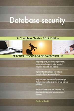 Database security A Complete Guide - 2019 Edition de Gerardus Blokdyk
