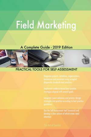 Field Marketing A Complete Guide - 2019 Edition de Gerardus Blokdyk