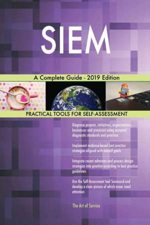 SIEM A Complete Guide - 2019 Edition de Gerardus Blokdyk