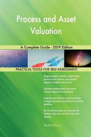 Process and Asset Valuation A Complete Guide - 2019 Edition de Gerardus Blokdyk